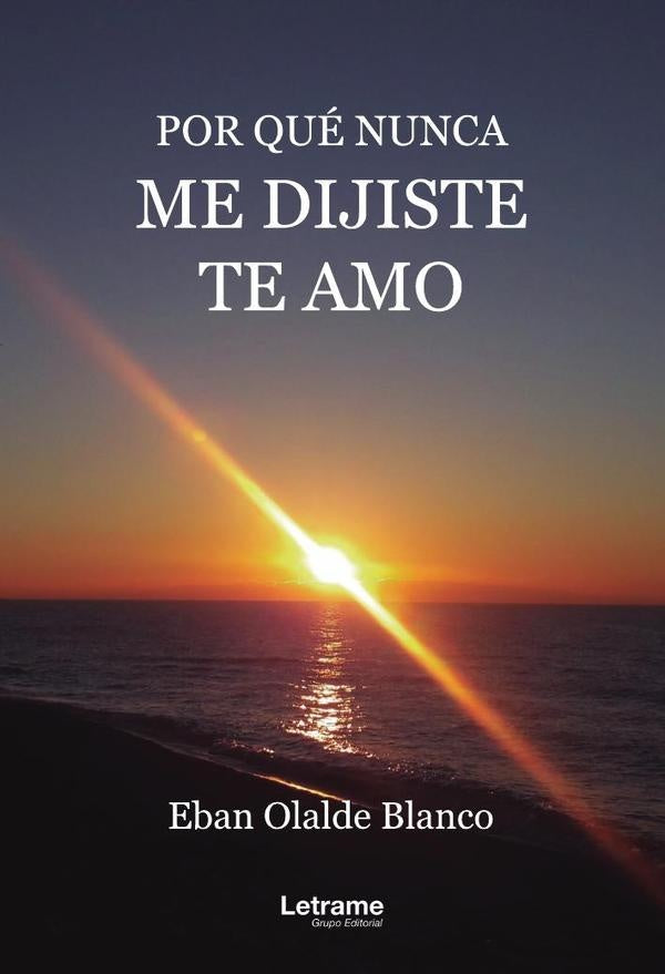 Por que nunca me dijiste te amo | Esteban Olalde Blanco