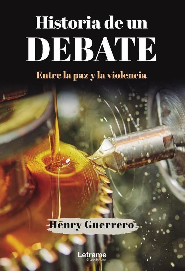 Historia de un debate. Entre la paz y la violencia | Henry Guerrero