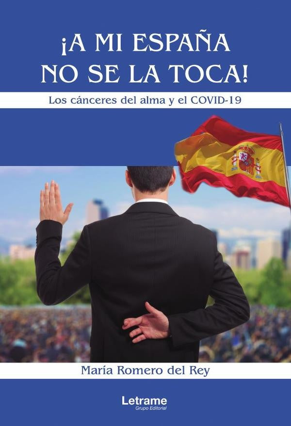 ?A mi Espa?a no se la toca! Los canceres del alma y el COVID-19. | Maria Romero del Rey