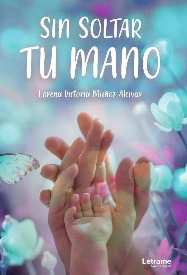 Sin soltar tu mano | Lorena Victoria Mu?oz Alcivar