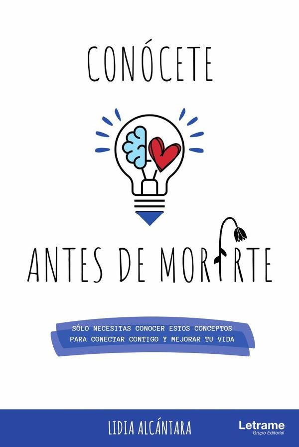 Conocete antes de morirte. Solo necesitas conocer estos conceptos para conectar contigo y mejorar tu | Lidia Alcantara
