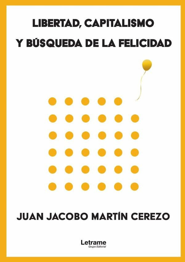 Libertad, capitalismo y busqueda de la felicidad | Juan Jacobo Martin Cerezo