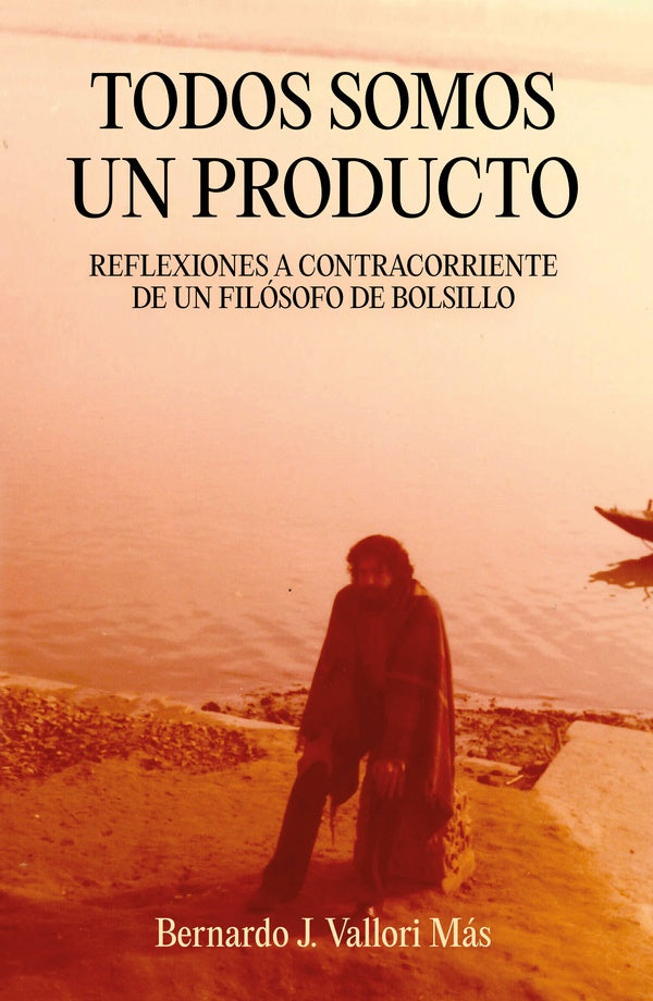 Todos somos un producto. Reflexiones a contratiempo de un filosofo de bolsillo | Bernardo J. Vallori Mas