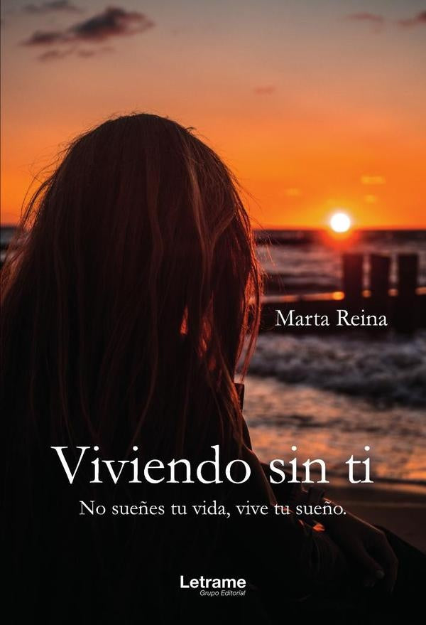 Viviendo sin ti. No sue?es tu vida, vive tu sue?o. | Marta Reina