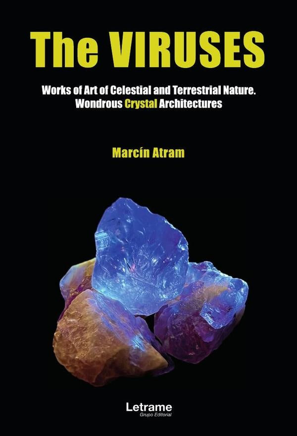 The virusses. Works of Art of Celestial and Terrestrial Nature. Wondrous Crystal Architectures | Marcin Atram