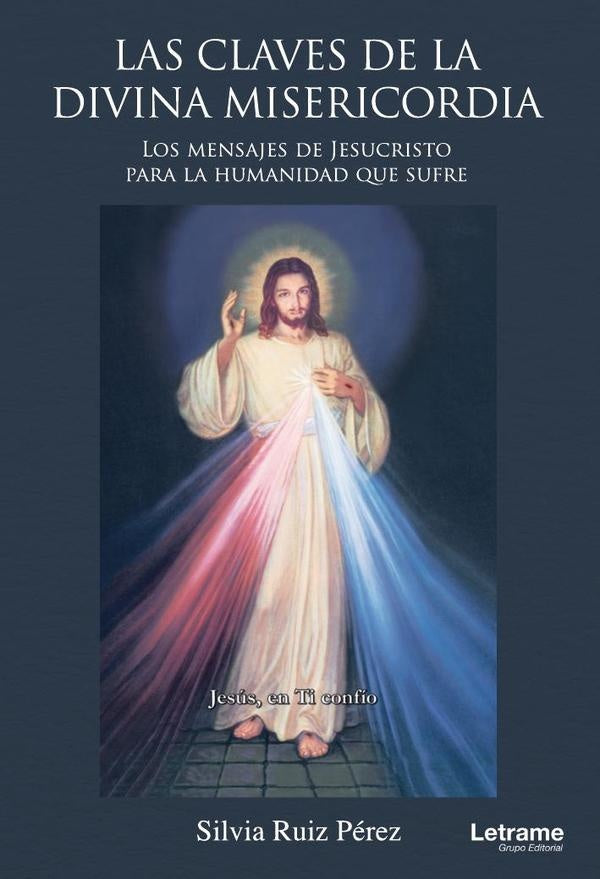 Las claves de la Divina Misericordia. Los mensajes de Jesucristo para la humanidad que sufre | Silvia Ruiz Perez