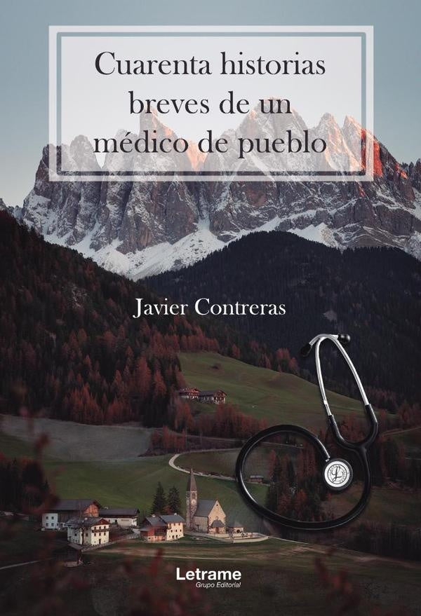 Cuarenta historias breves de un medico de pueblo | Francisco Javier Contreras Fernandez