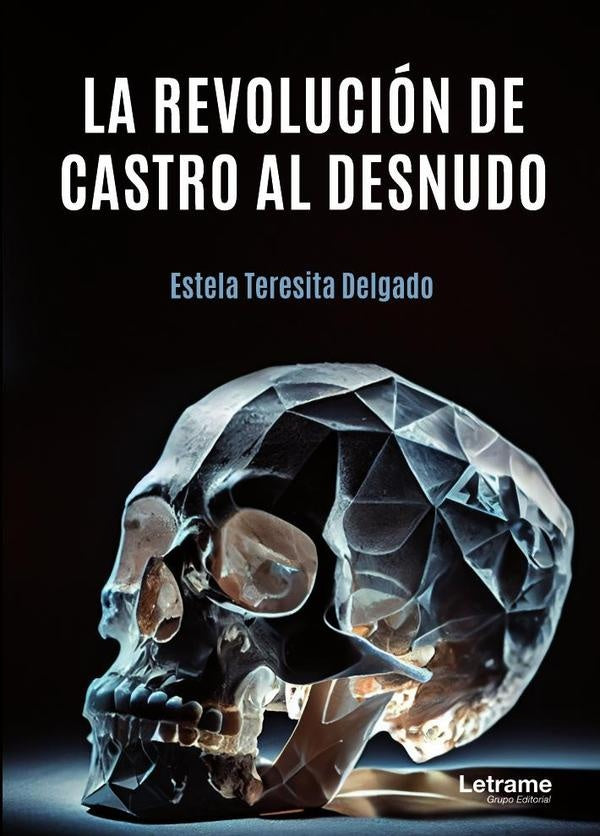 La revolucion de Castro al desnudo | Estela Teresita Delgado