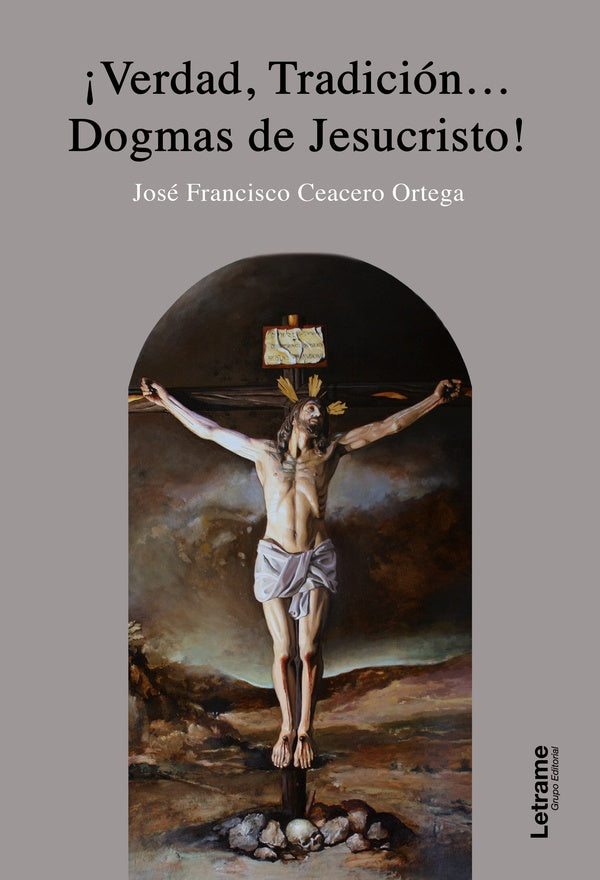 Verdad, Tradicion...Dogmas de Jesucristo | Jose Francisco Ceacero Ortega