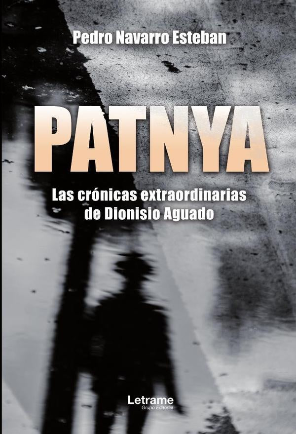 PATNYA. Las cronicas extraordinarias de Dionisio Aguado. | Pedro Navarro Esteban