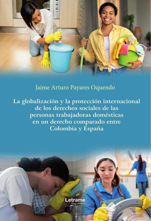 La globalizacion y la proteccion internacional de los derechos sociales de las personas trabajadoras | Jaime Arturo Payares Oquendo
