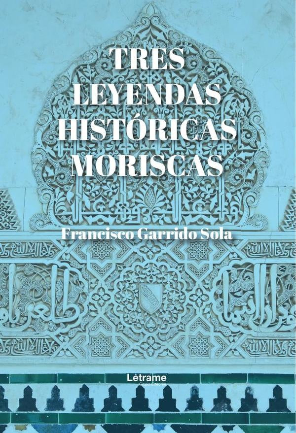 Tres leyendas historicas moriscas | Francisco Garrido Sola