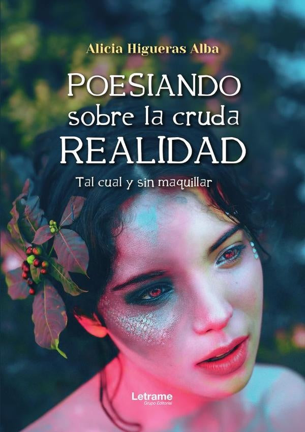 Poesiando sobre la cruda realidad | Alicia Higueras Alba