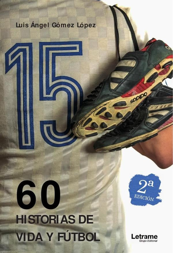 60 historias de vida y futbol - 2? edicion | Luis angel Gomez Lopez