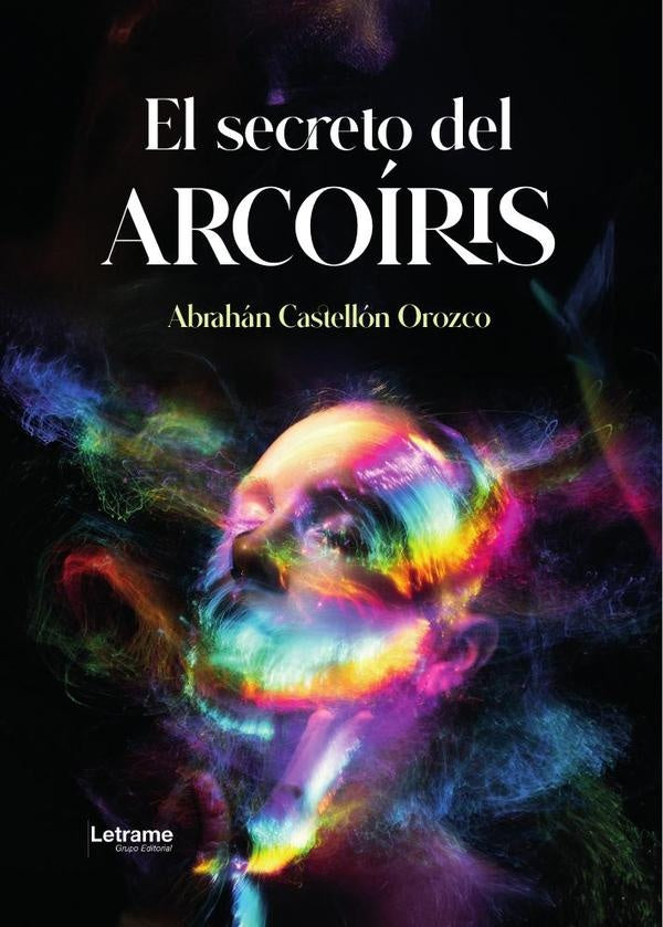 El secreto del arcoiris | Abrahan Castellon Orozco