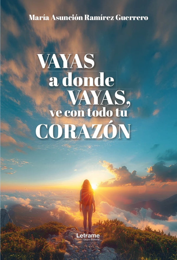 Vayas a donde vayas, ve con todo tu corazon | Maria Asuncion Ramirez Guerrero