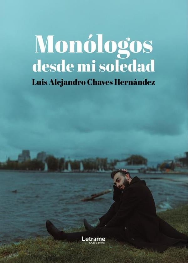 Monologos desde mi soledad | Luis Alejandro Chaves Hernandez