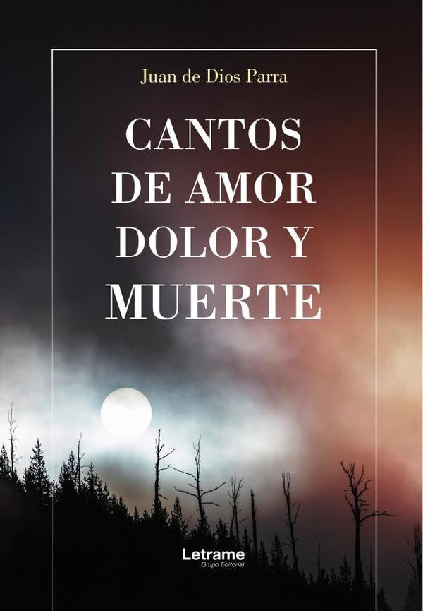 Cantos de amor, dolor y muerte | Juan de Dios Parra