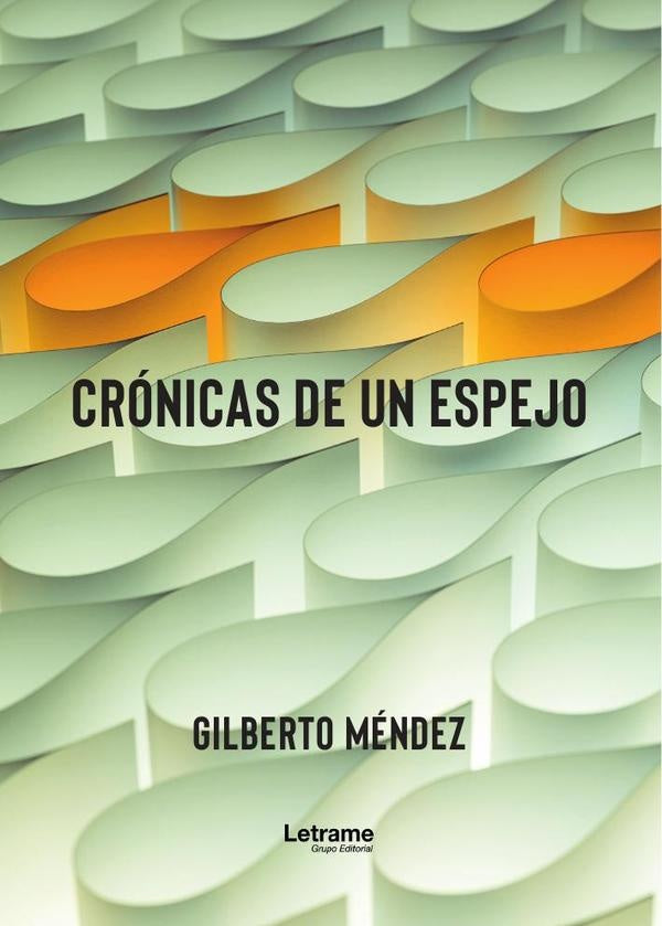 Cronicas de un espejo | Gilberto Mendez
