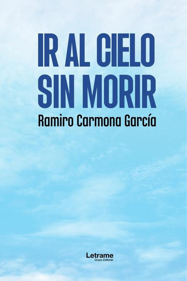 Ir al cielo sin morir | Ramiro Carmona Garcia