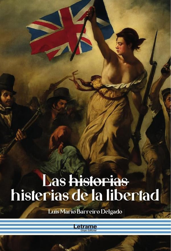 Las historias histerias de la libertad | Luis Mario Barreiro Delgado