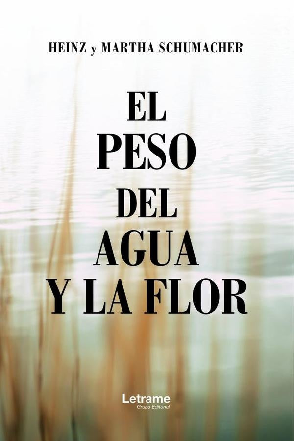 El peso del agua y la flor | Martha Schumacher