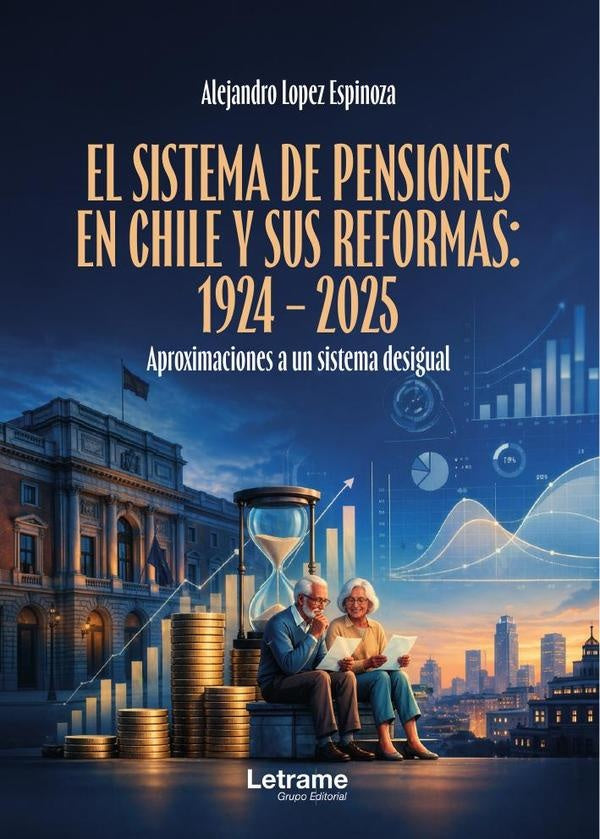 El sistema de pensiones en Chile y sus reformas: 1924 - 2025 | Alejandro Lopez Espinoza