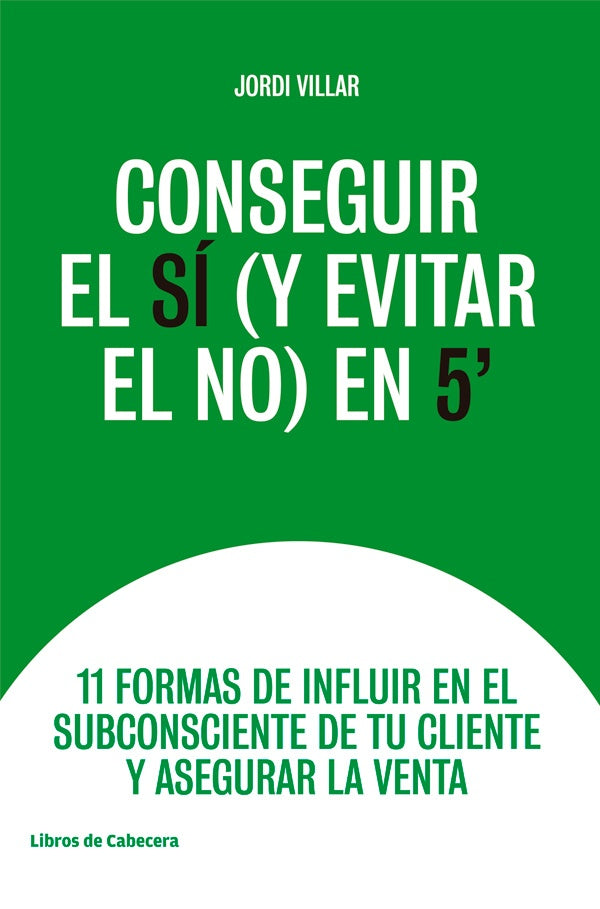 Conseguir el si (y evitar el no) en 5": 11 formas de influir en el subconsciente de tu cliente y ase | Jordo Villar