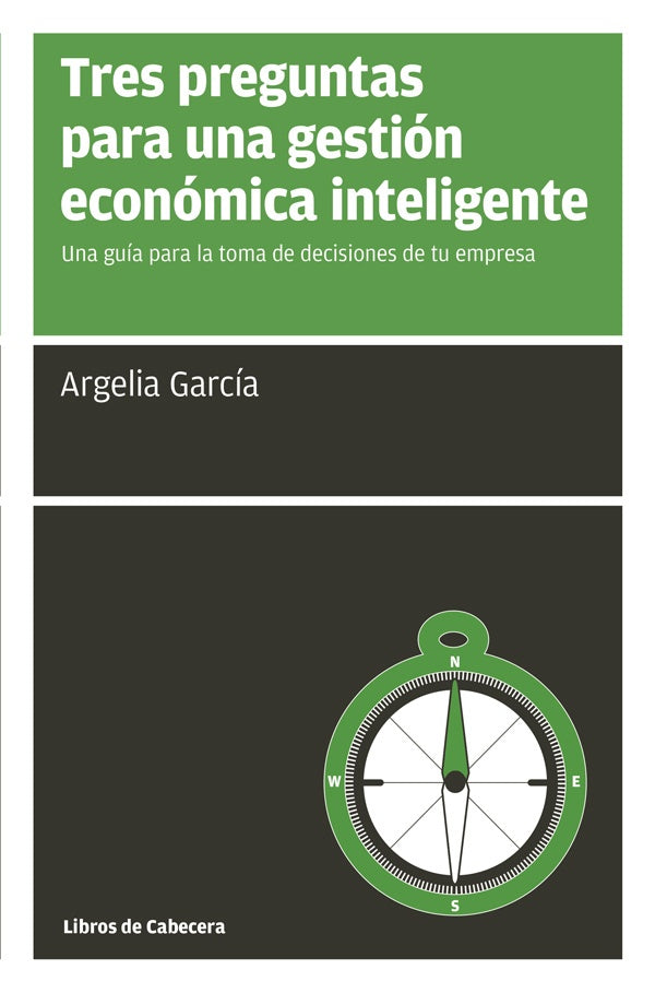 Tres preguntas para una gestion economica inteligente: Una guia para la toma de decisiones de tu emp | Argelia Garcia