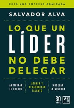 Lo que un lider no debe delegar | Salvador Alva Gomez