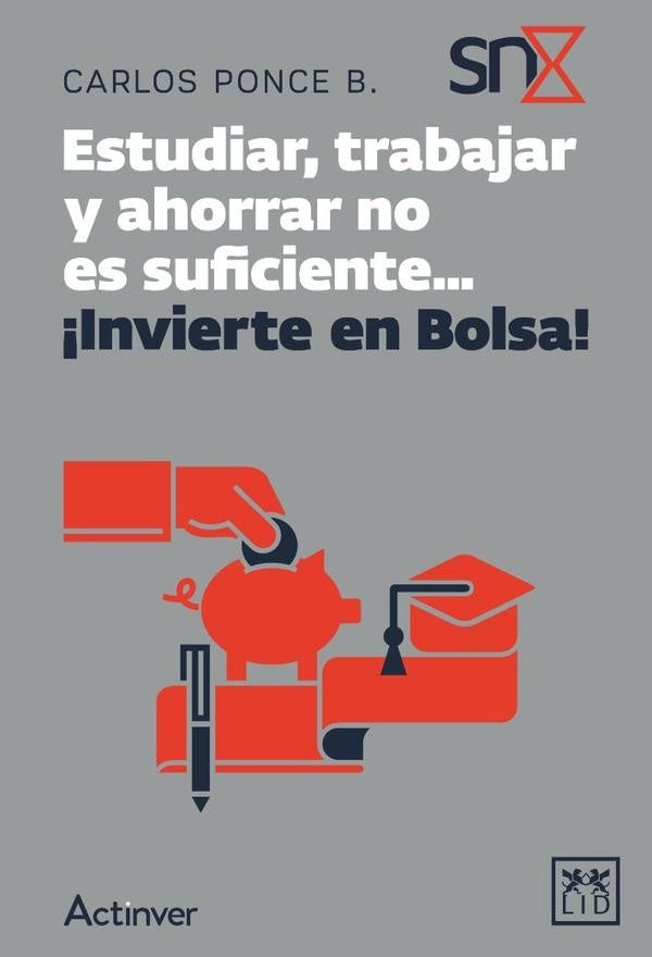 Estudiar, trabajar y ahorrar no es suficiente... ?Invierte en Bolsa! | Carlos Ponce Bustos