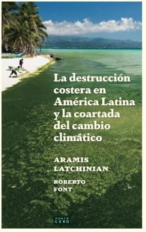 La destrucción costera en América Latina y la coartada del cambio climático | ARAMIS LATCHINIAN