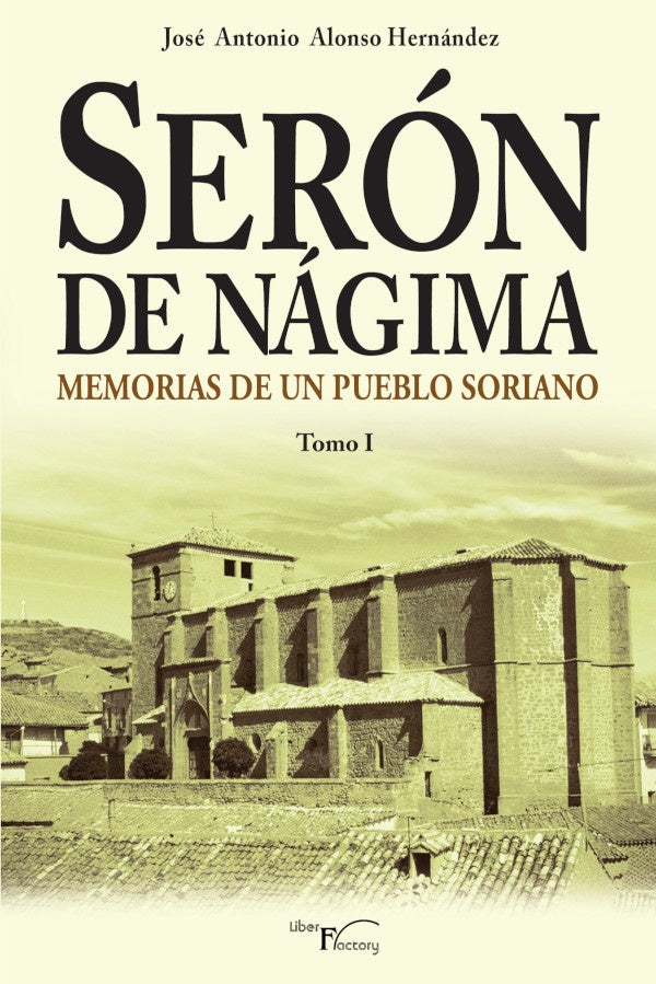 Seron de Nagima. Memorias de un pueblo soriano. Tomo I | Jose Antonio Alonso Hernandez