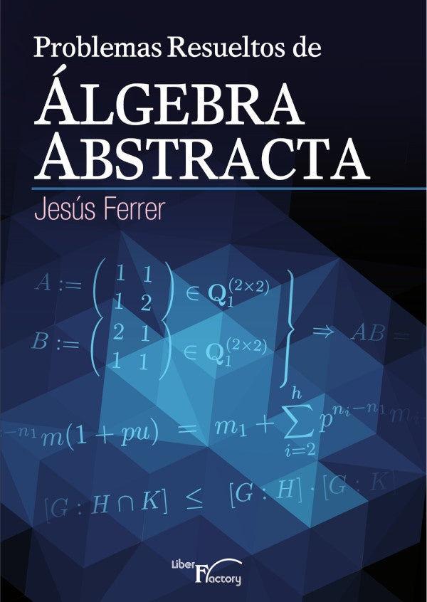 Problemas resueltos de algebra abstracta | Jesus Ferrer Llopis