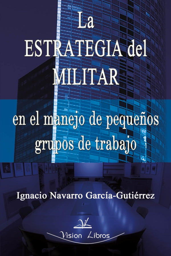 La estrategia del militar en peque?os grupos de trabajo | Ignacio Navarro Garcia-Gutierrez