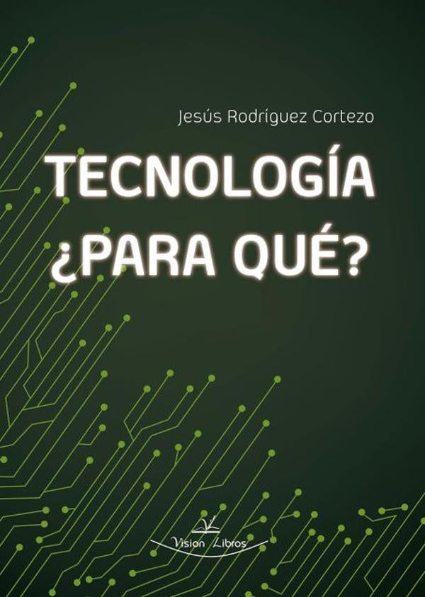 Tecnologia, ?Para que? | Jesus Rodriguez Cortezo