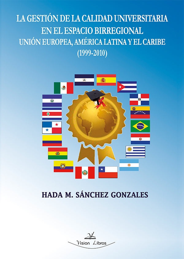 La gestion de la calidad universitaria en el espacio birregional Union Europea, America Latina y el | Hada M. Sanchez Gonzales