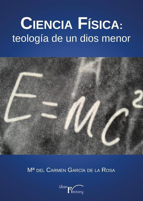 Ciencia Fisica: teologia de un dios menor | M? del Carmen Garcia de la Rosa