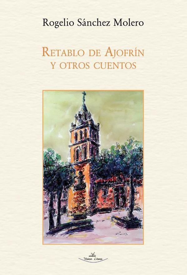 Retablo de Ajofrin y otros cuentos | Rogelio Sanchez Molero