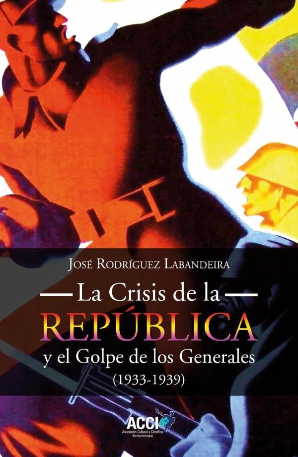 La Crisis de la Republica y el Golpe de los Generales 1933-1939 | Jose Rodriguez Labandeira