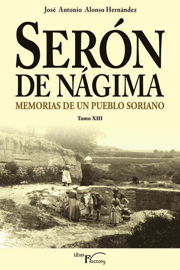 Seron de Nagima. Memorias de un pueblo soriano. Tomo XIII | Jose Antonio Alonso Hernandez