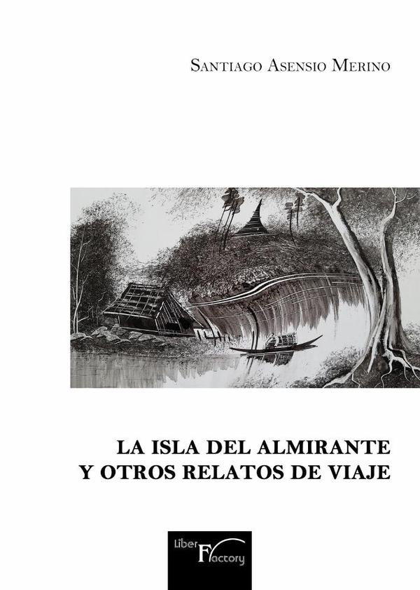 La Isla del Almirante y otros relatos de viaje | Santiago Asensio