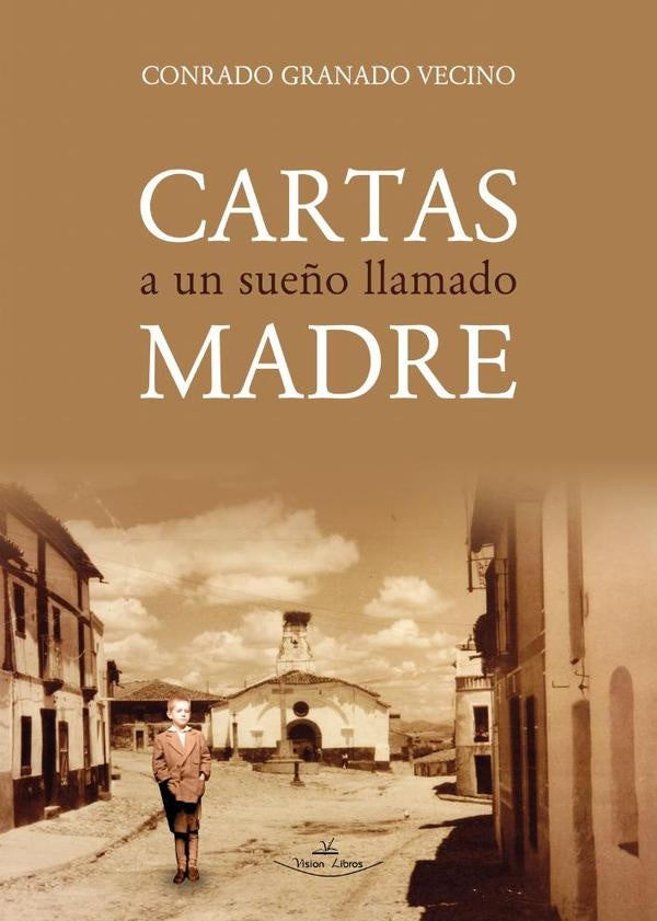 Cartas a un sue?o llamado madre | Conrado Granado Vecino