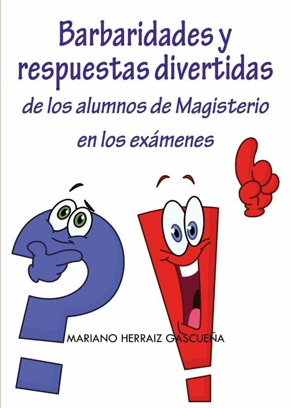 Barbaridades y respuestas divertidas de los alumnos de Magisterio en los examenes | Mariano Herraiz Gascue?a
