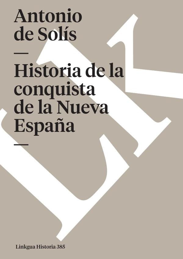 Historia de la conquista de la Nueva Espa?a | Antonio de Solis
