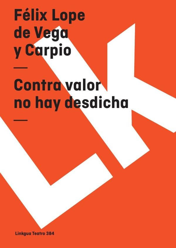 Contra valor no hay desdicha | Felix Lope de Vega y Carpio