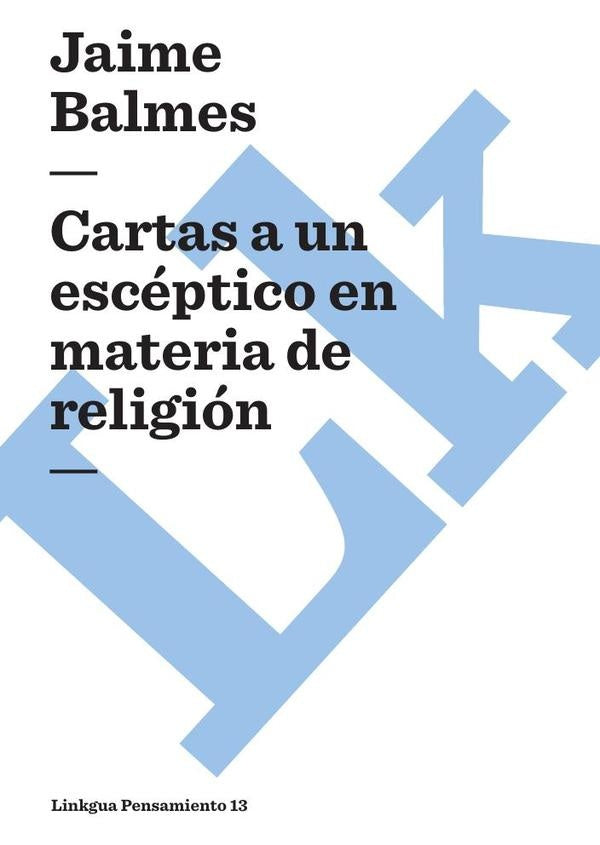 Cartas a un esceptico en materia de religion | Jaime Balmes