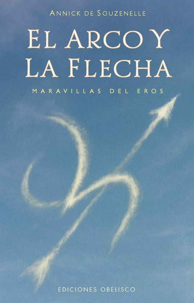 ARCO Y LA FLECHA, EL | ANNICK DE SOUZENELLE