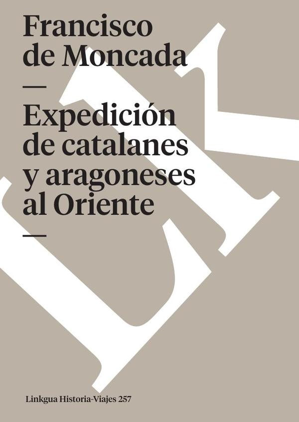 Expedicion de catalanes y aragoneses al Oriente | Francisco de Moncada