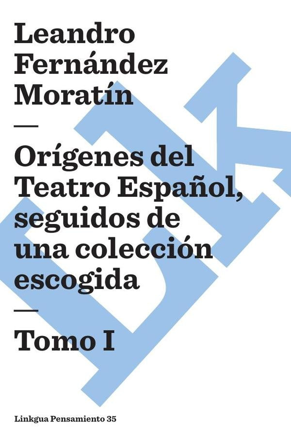 Origenes del Teatro Espa?ol, seguidos de una coleccion escogida | LEANDROFERNANDEZDE MORATIN